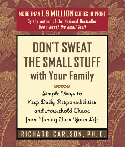 Don't Sweat the Small Stuff with Your Family: Simple Ways to Keep Daily Responsibilities from Taking Over Your Life (Don't Sweat the Small Stuff Series)