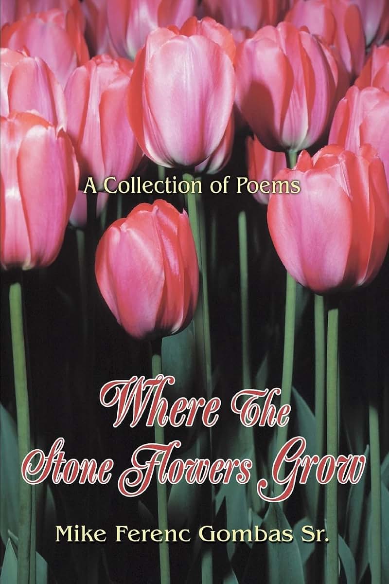 Where The Stone Flowers Grow: A Collection of Poems