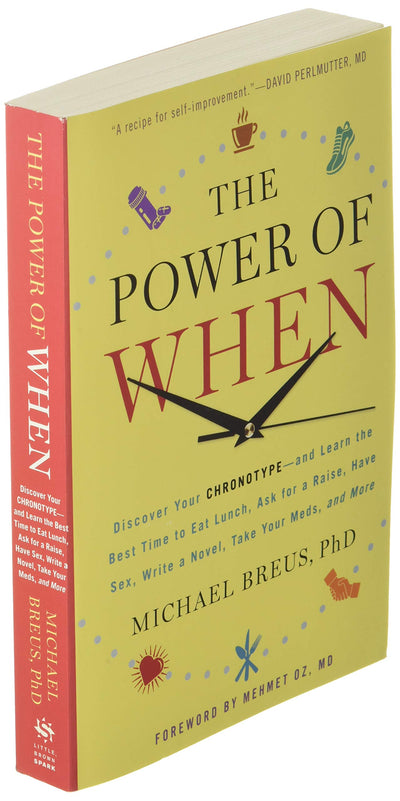 The Power of When: Discover Your Chronotype--and Learn the Best Time to Eat Lunch, Ask for a Raise, Have Sex, Write a Novel, Take Your Meds, and More