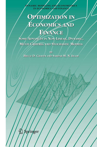 Optimization in Economics and Finance: Some Advances in Non-Linear, Dynamic, Multi-Criteria and Stochastic Models (Dynamic Modeling and Econometrics in Economics and Finance, 7)