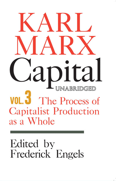 Capital: A Critique of Political Economy - Volume 3: The Process of Capitalist Production as a Whole