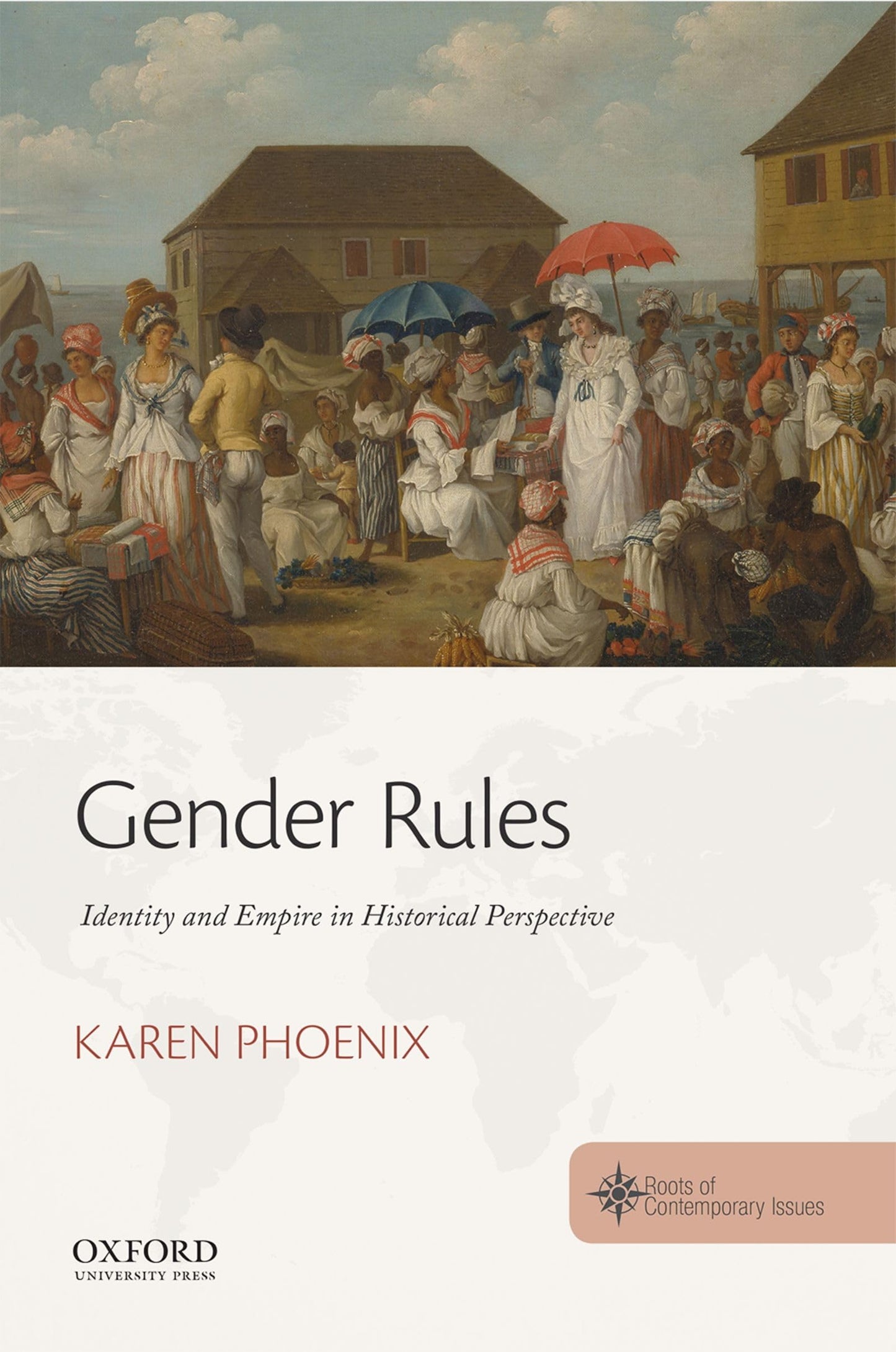 Gender Rules: Identity and Empire in Historical Perspective (Roots of Contemporary Issues)
