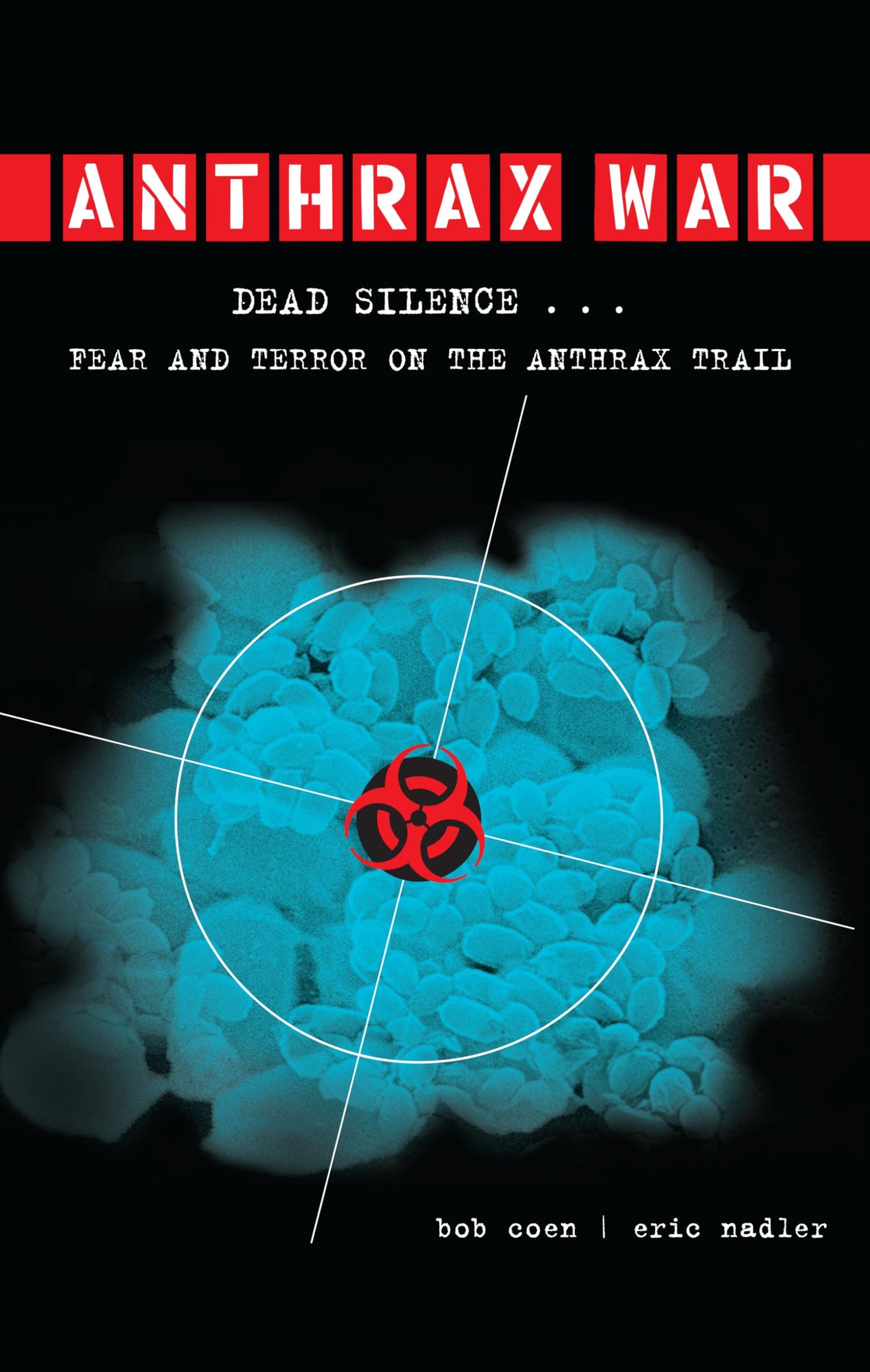 Anthrax War: Dead Silence . . . Fear and Terror on the Anthrax Trail