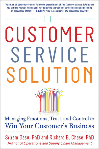 The Customer Service Solution: Managing Emotions, Trust, and Control to Win Your Customers Business