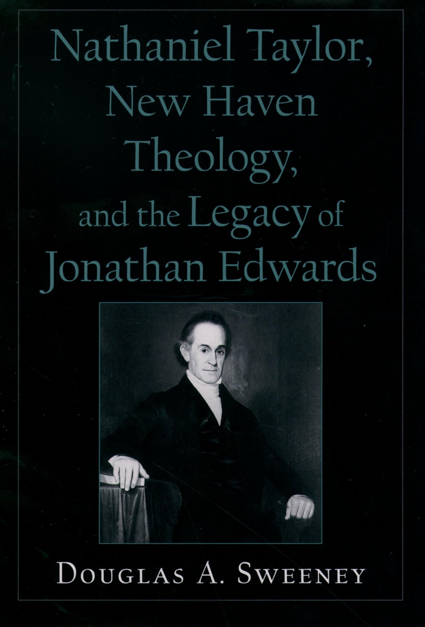 Nathaniel Taylor, New Haven Theology, and the Legacy of Jonathan Edwards (Religion in America)