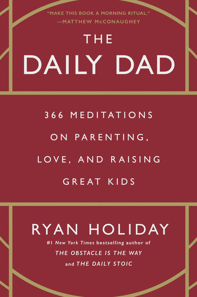 The Daily Dad: 366 Meditations on Parenting, Love, and Raising Great Kids