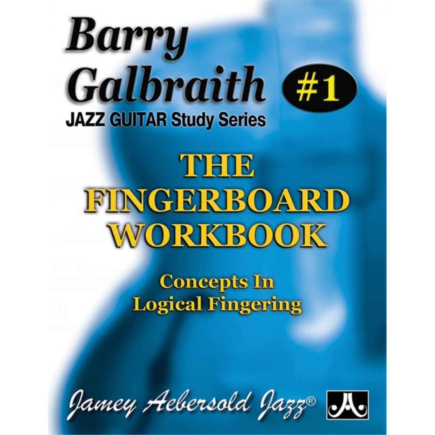 Barry Galbraith Jazz Guitar Study 1 -- The Fingerboard Workbook: Concepts In Logical Fingering