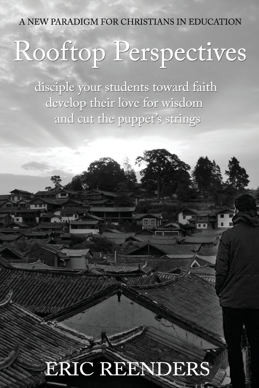 Rooftop Perspectives: Disciple your students toward faith, develop their love for wisdom, and cut the puppet's strings.