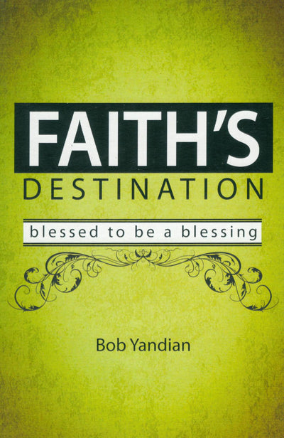 Faith's Destination: Blessed to be a Blessing