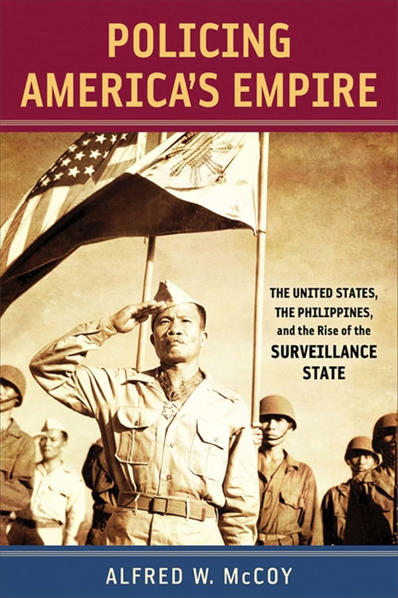 Policing America's Empire: The United States, the Philippines, and the Rise of the Surveillance State (New Perspectives in SE Asian Studies)