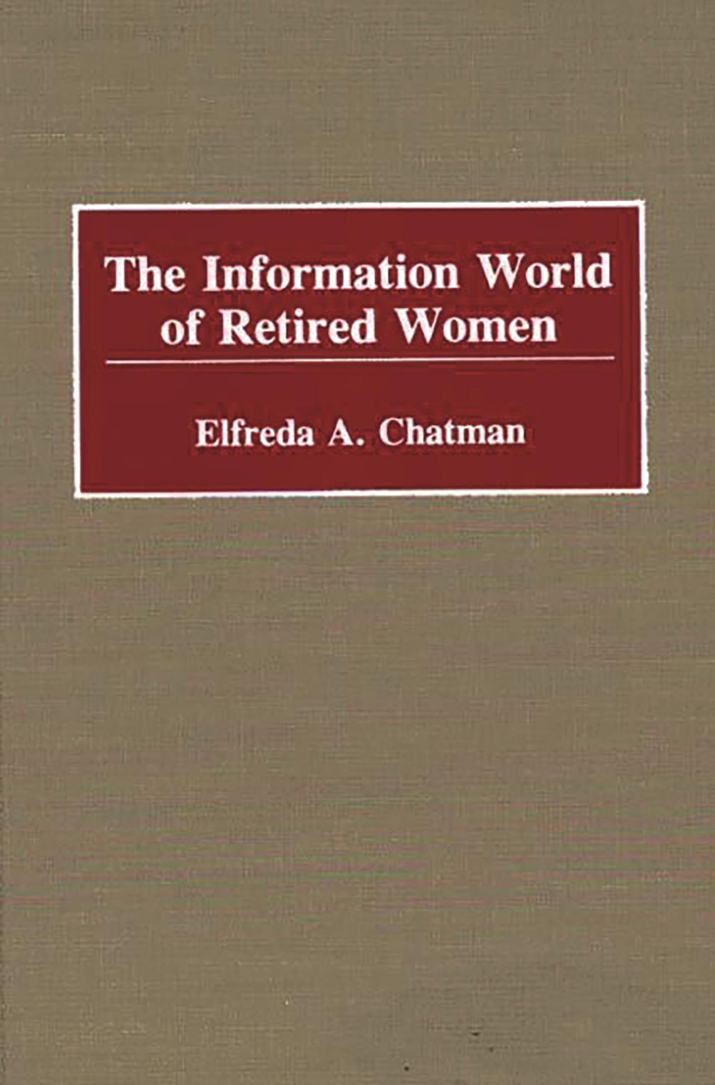 The Information World of Retired Women: (New Directions in Information Management)