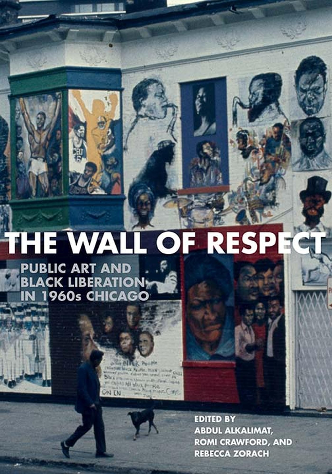 The Wall of Respect: Public Art and Black Liberation in 1960s Chicago (Second to None: Chicago Stories)