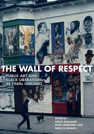 The Wall of Respect: Public Art and Black Liberation in 1960s Chicago (Second to None: Chicago Stories)