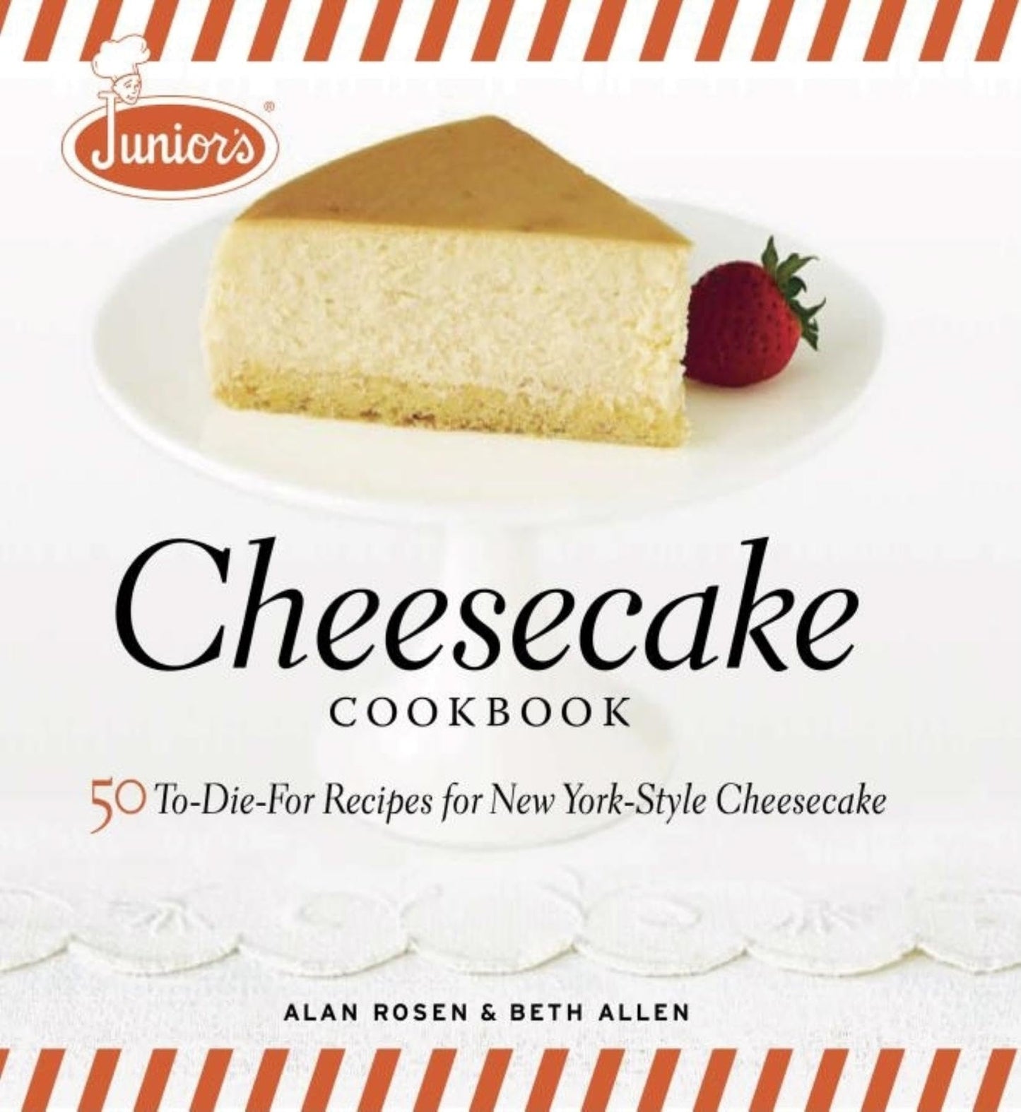 Junior's Cheesecake Cookbook: 50 To-Die-For Recipes of New Y