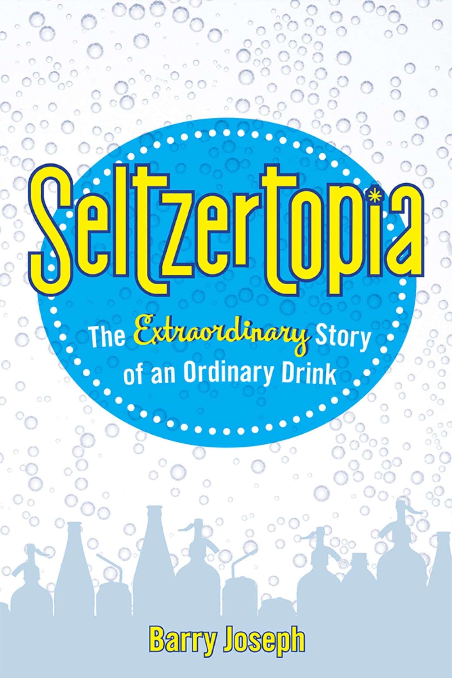 Seltzertopia: The Extraordinary Story of an Ordinary Drink b