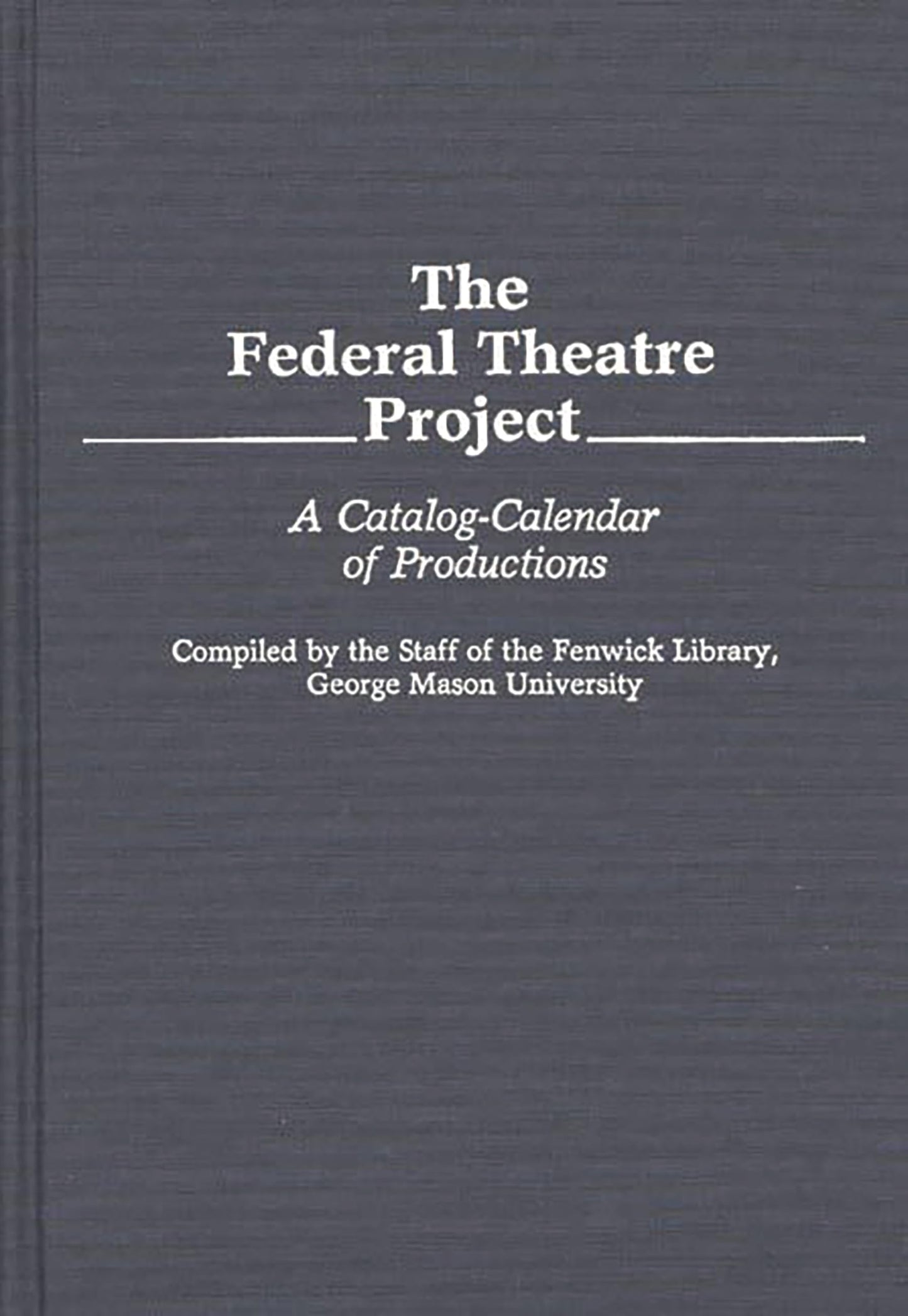 The Federal Theatre Project: A Catalog-Calendar of Productions (Bibliographies and Indexes in the Performing Arts)