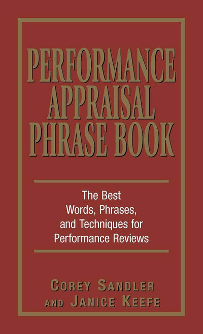 Performance Appraisal Phrase Book: The Best Words, Phrases, and Techniques for Performance Reviews