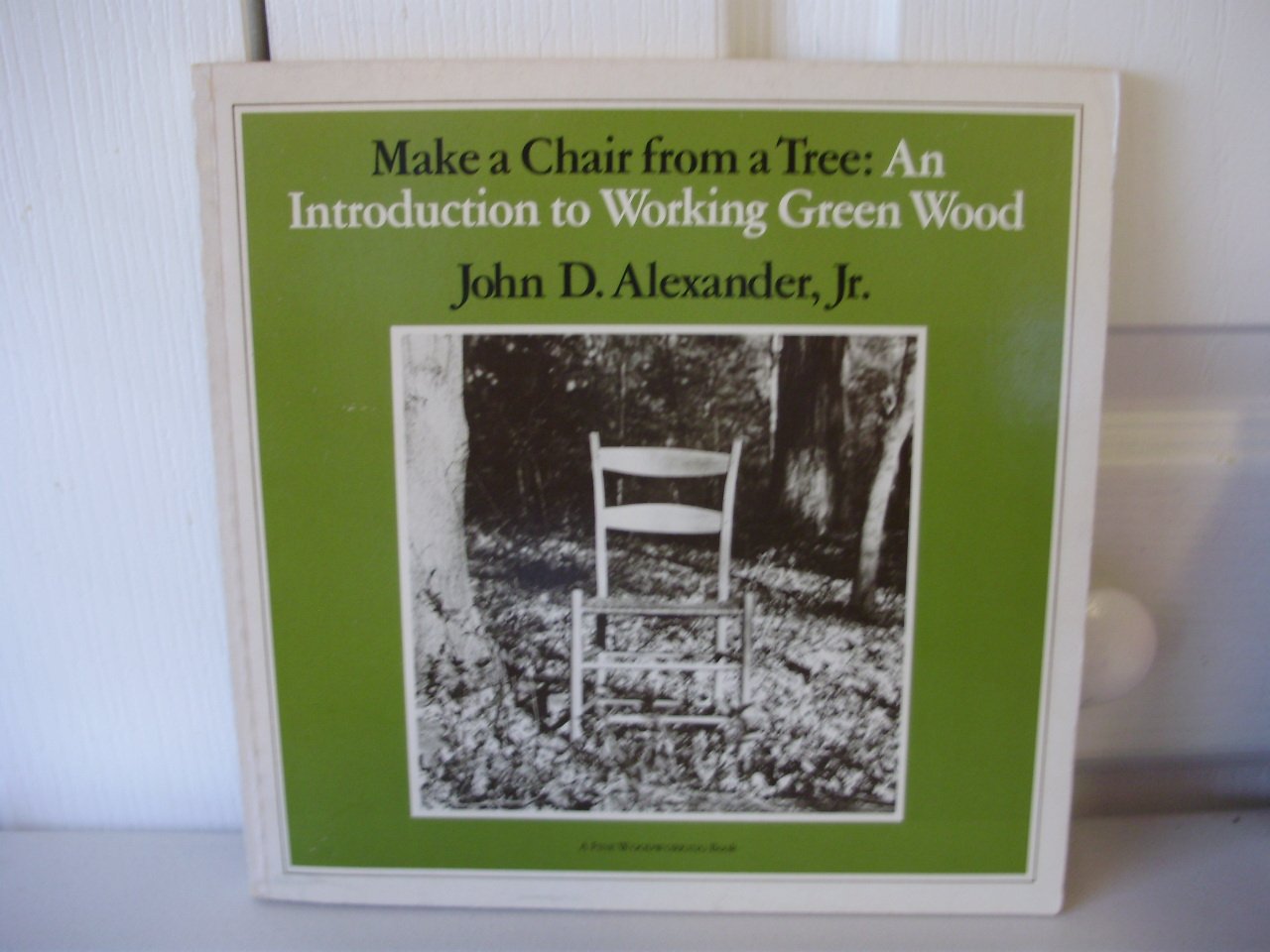 Make A Chair From A Tree : An Introduction To Working Green