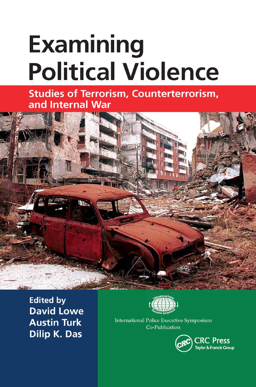 Examining Political Violence: Studies of Terrorism, Counterterrorism, and Internal War (International Police Executive Symposium Co-Publications)