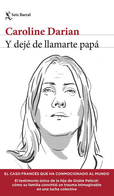 Y dejé de llamarte papá: El caso francés que ha conmocionado al mundo (Crimen real) / Ill Never Call Him Dad Again (True Crime) (Seix Barral: Los Tres Mundos) (Spanish Edition)