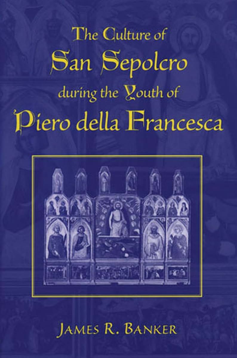The Culture of San Sepolcro during the Youth of Piero della Francesca (Studies In Medieval And Early Modern Civilization)