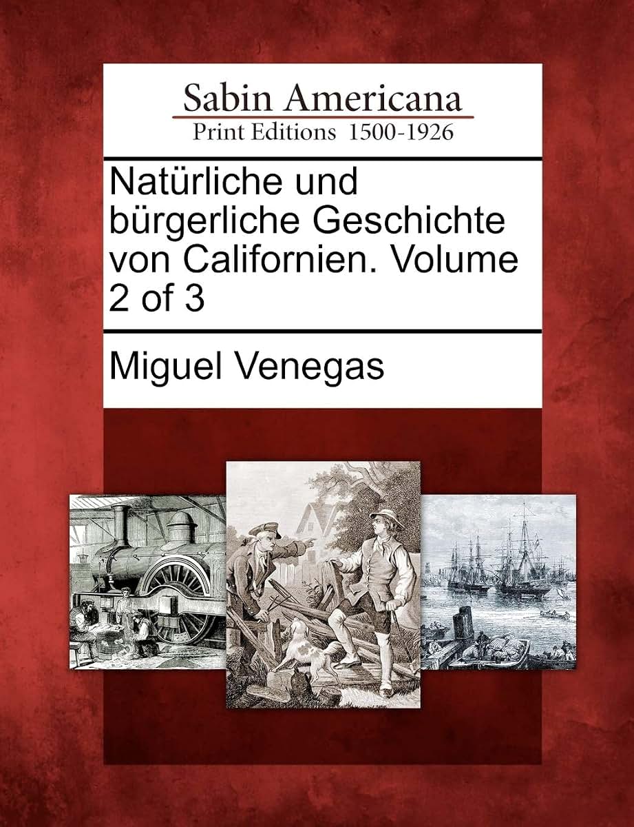 Nat Rliche Und B Rgerliche Geschichte Von Californien. Volume 2 of 3 (English and German Edition)