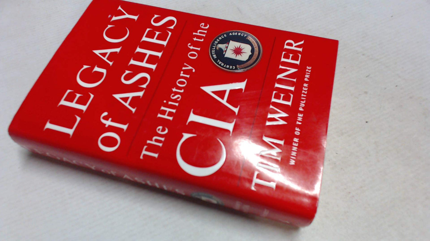 Legacy of Ashes: The History of the CIA by Weiner, Tim