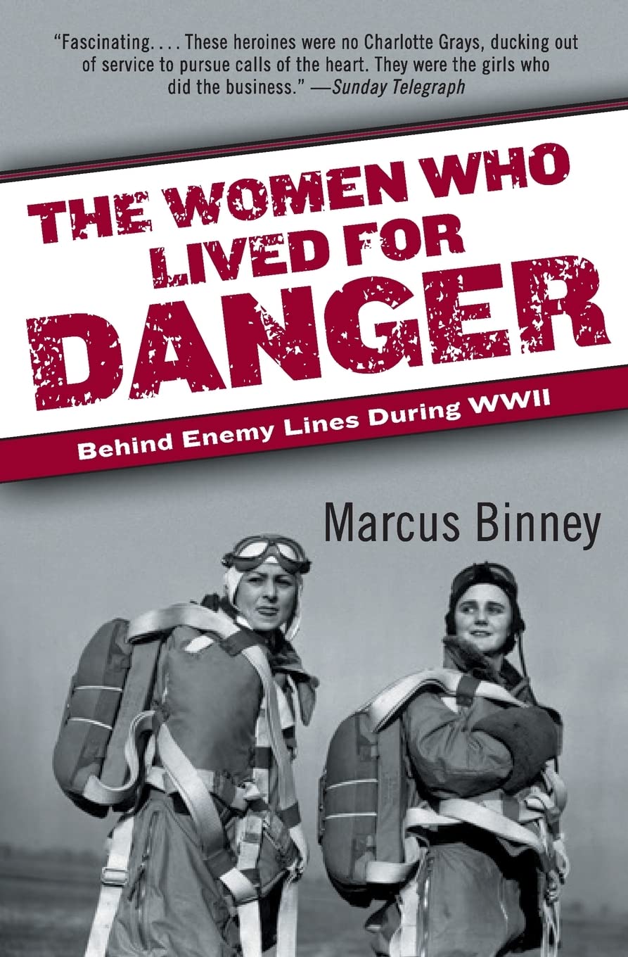 The Women Who Lived for Danger: Behind Enemy Lines During WW