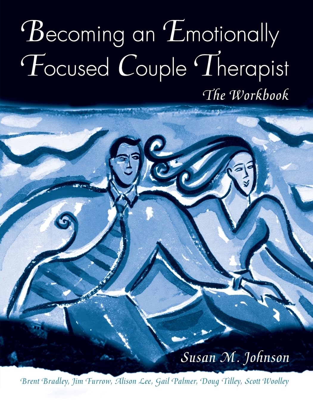 Becoming an Emotionally Focused Couple Therapist: The Workbo