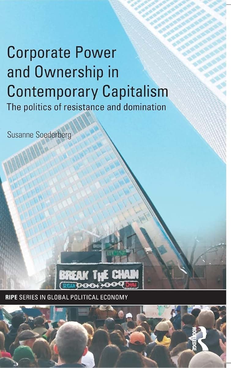 Corporate Power and Ownership in Contemporary Capitalism: The Politics of Resistance and Domination (RIPE Series in Global Political Economy)