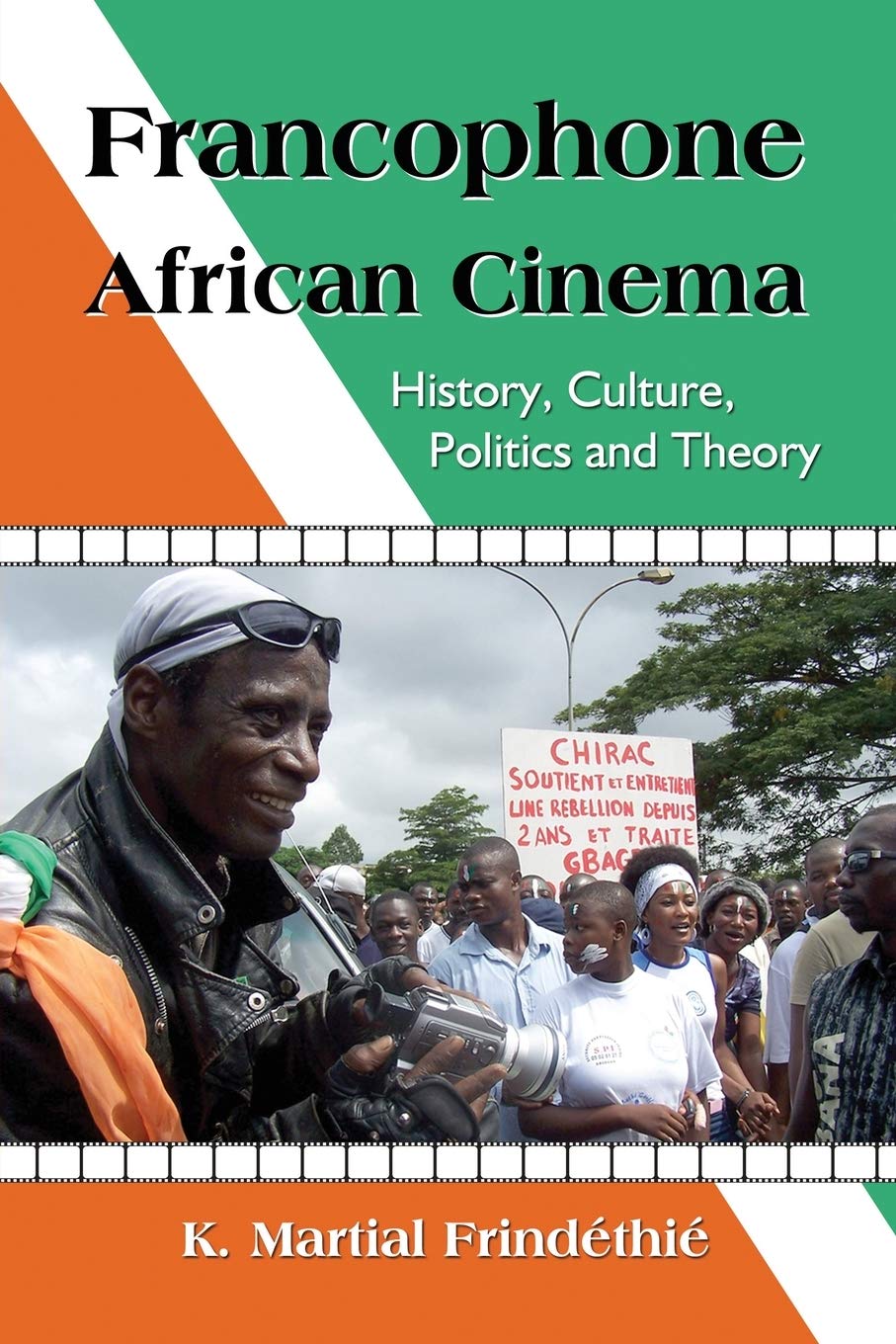 Francophone African Cinema: History, Culture, Politics and Theory