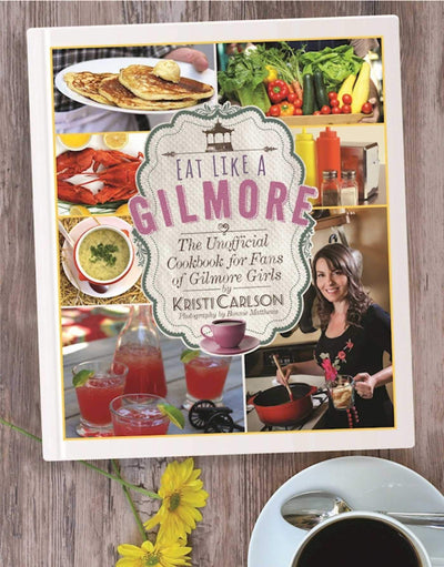 Eat Like a Gilmore: The Unofficial Cookbook for Fans of Gilm