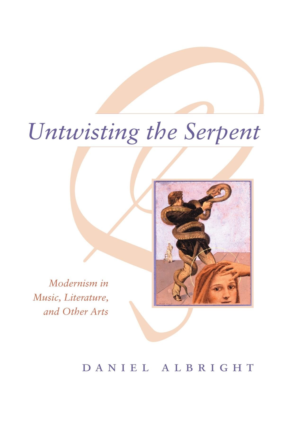 Untwisting the Serpent: Modernism in Music, Literature, and Other Arts