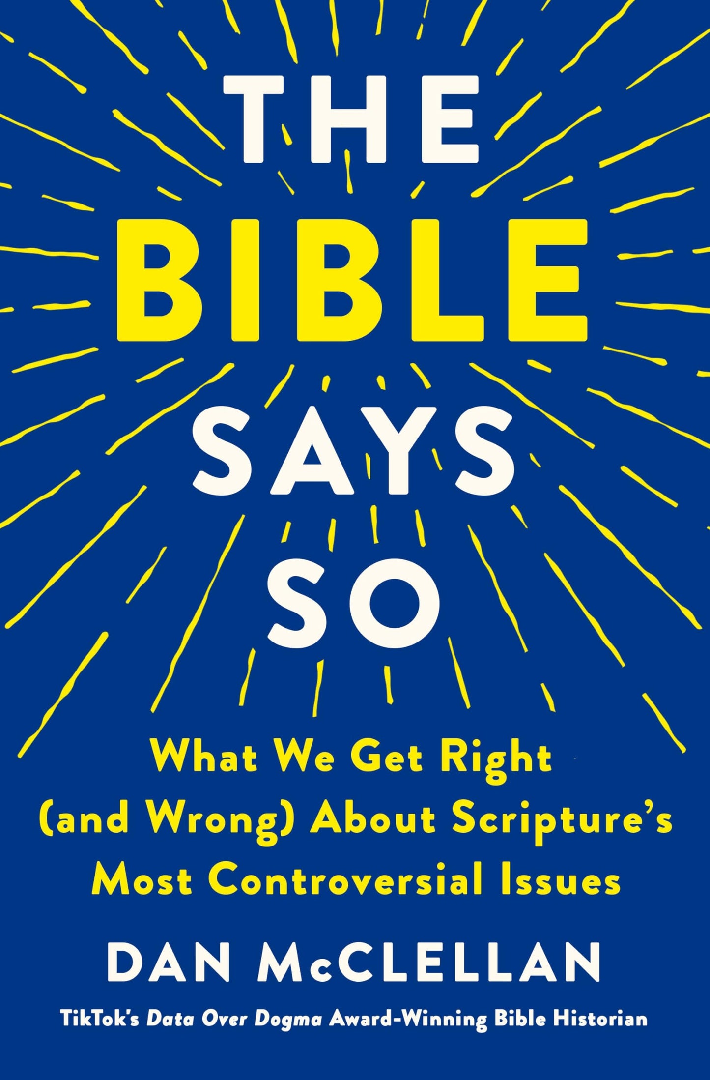 The Bible Says So: What We Get Right (and Wrong) About Scriptures Most Controversial Issues