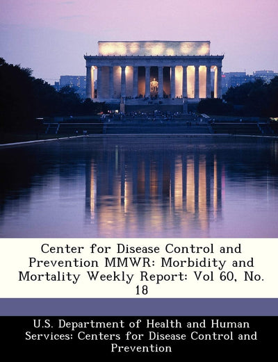 Center for Disease Control and Prevention Mmwr: Morbidity and Mortality Weekly Report: Vol 60, No. 18