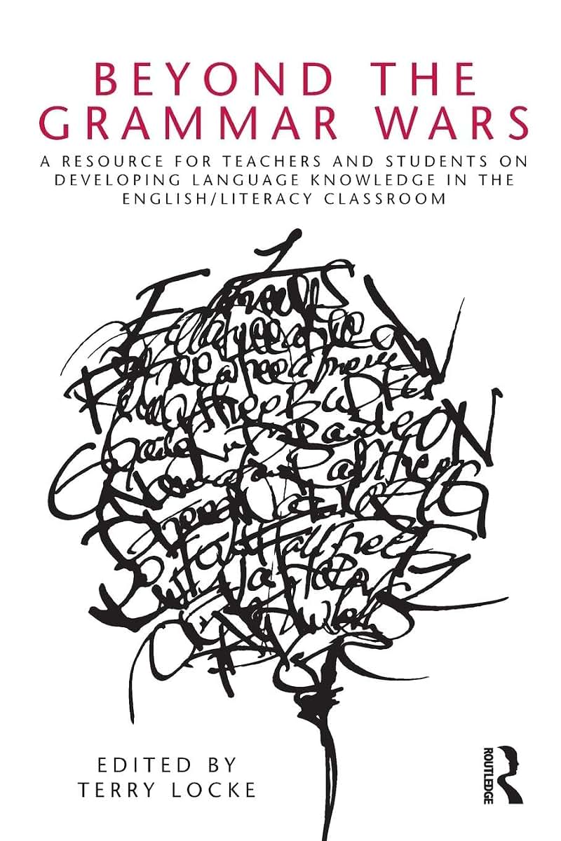 Beyond the Grammar Wars: A Resource for Teachers and Students on Developing Language Knowledge in the English/Literacy Classroom