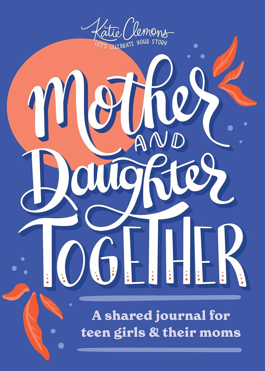 Mother and Daughter Together: A shared journal for teen girls & their moms