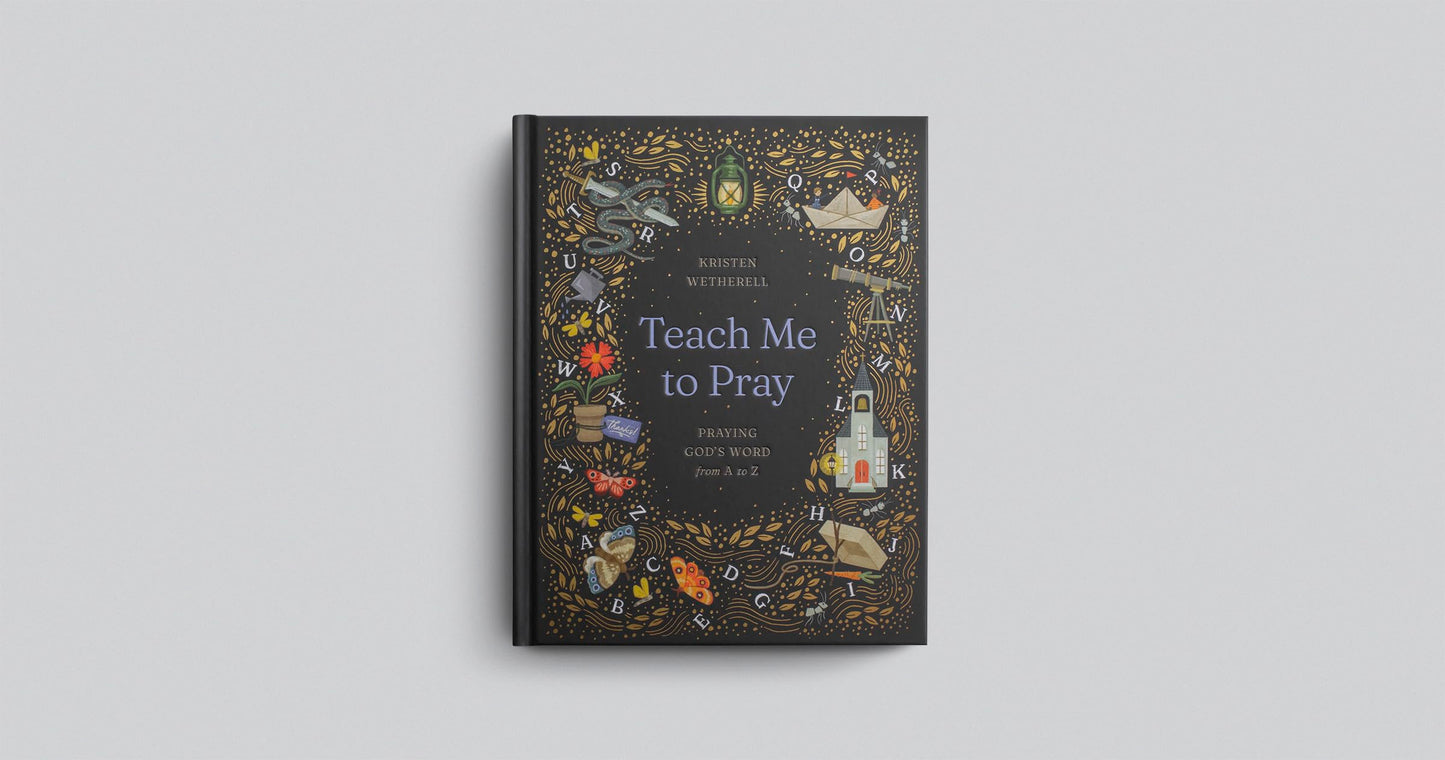 Teach Me to Pray: Praying God's Word from A to Z