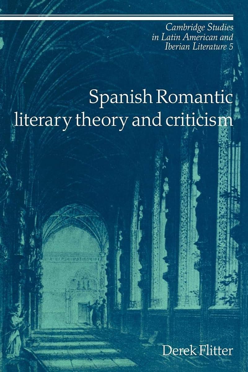 Spanish Romantic Literary Theory and Criticism (Cambridge Studies in Latin American and Iberian Literature, Series Number 5)