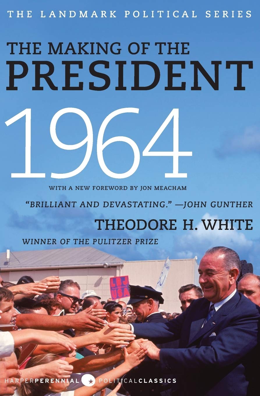 The Making of the President 1964: The National Bestseller on LBJ, Goldwater, and the Campaign Battle That Reshaped American Politics