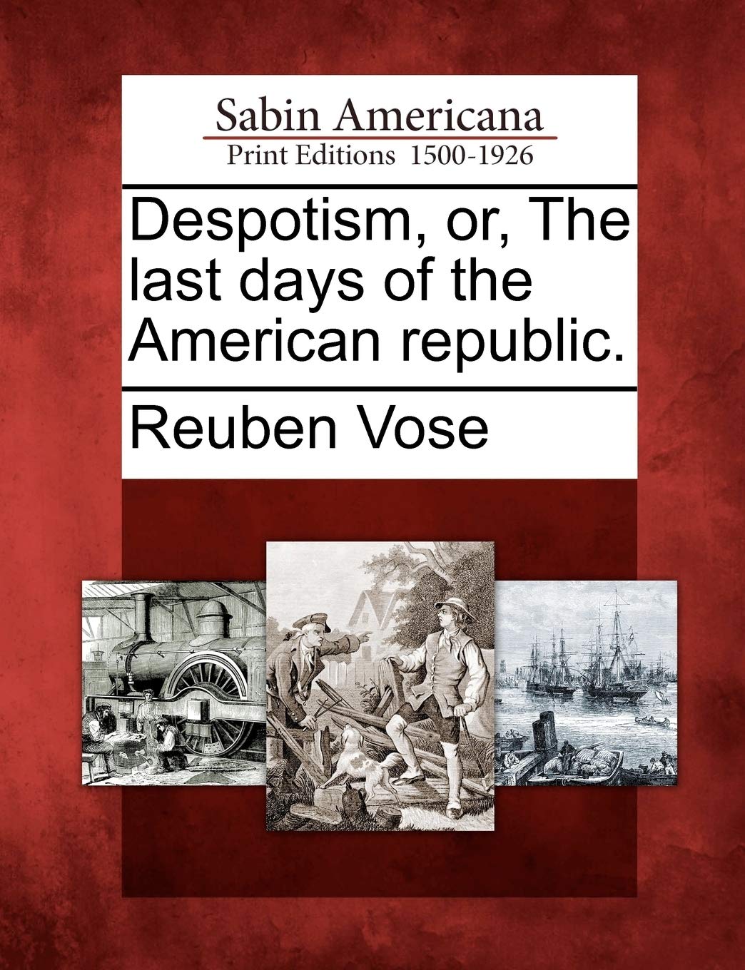 Despotism, Or, the Last Days of the American Republic.