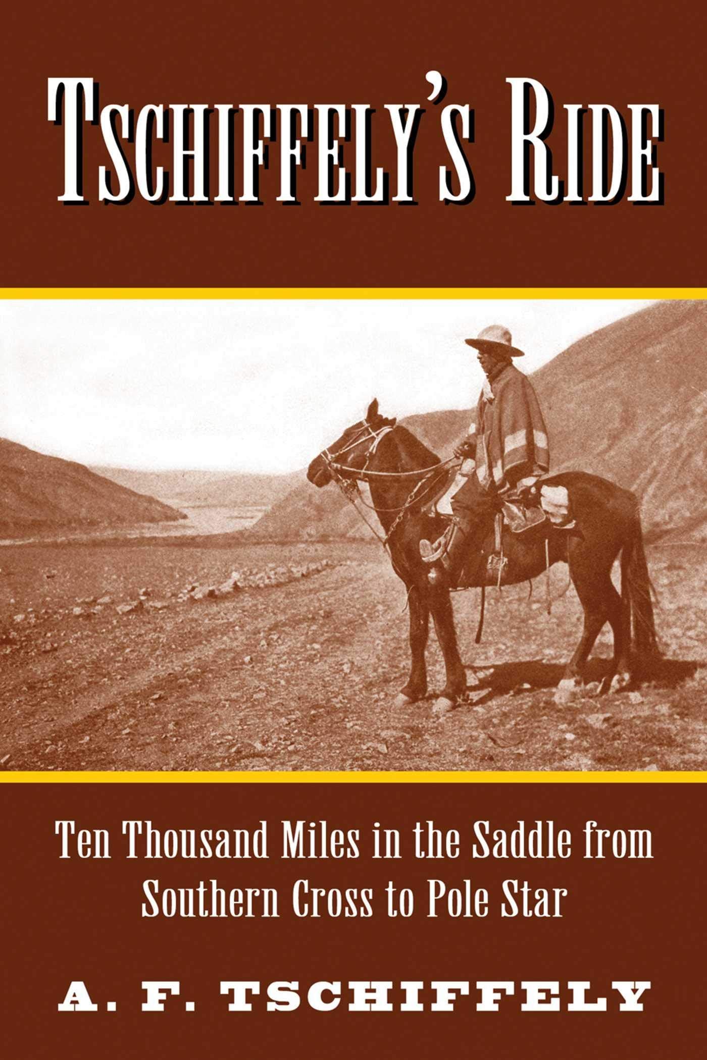 Tschiffely's Ride: Ten Thousand Miles in the Saddle from Sou