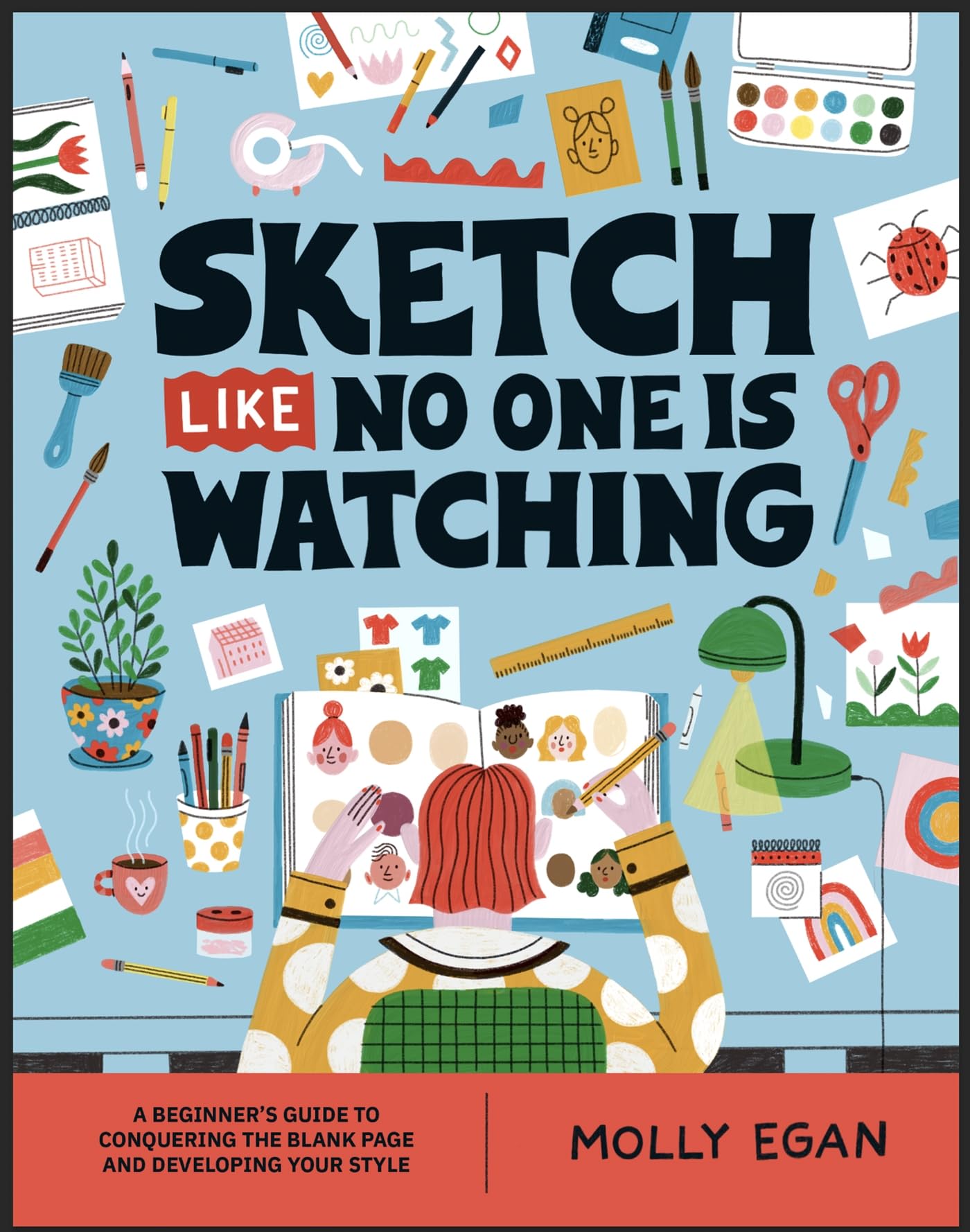 Sketch Like No One is Watching: A beginner's guide to conquering the blank page (Sketchbook, 2)