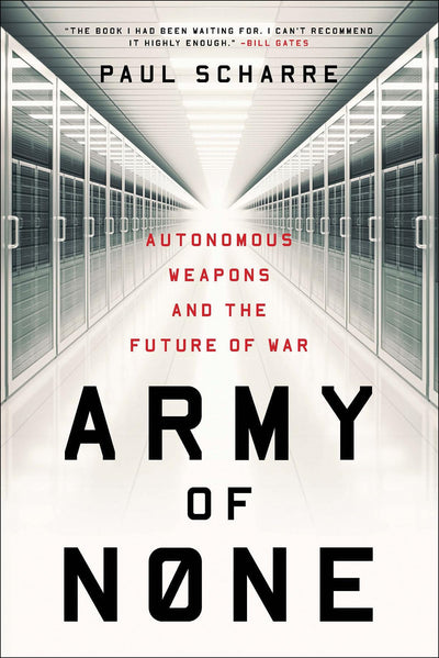 Army of None: Autonomous Weapons and the Future of War by Sc