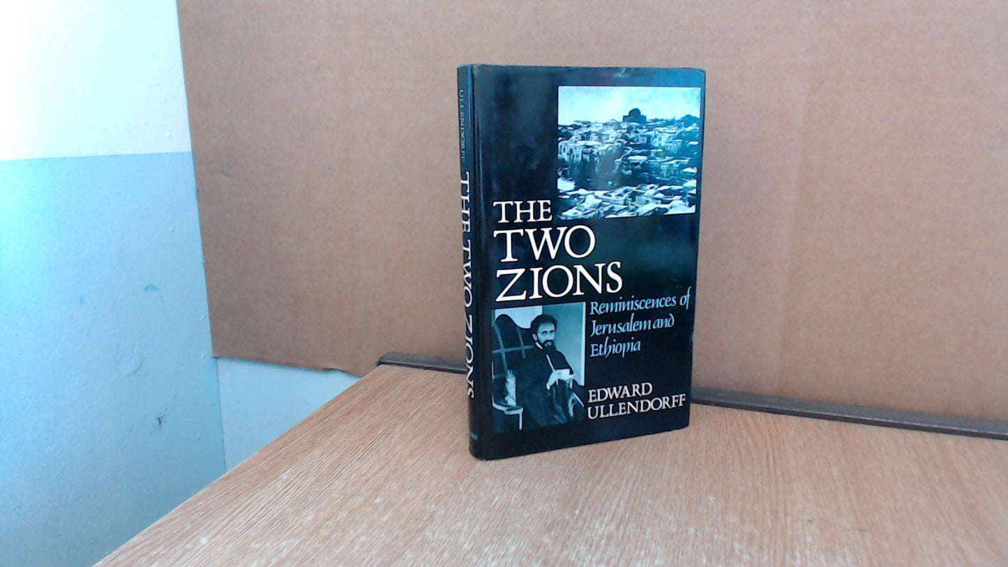 The Two Zions: Reminiscences of Jerusalem and Ethiopia by Ul