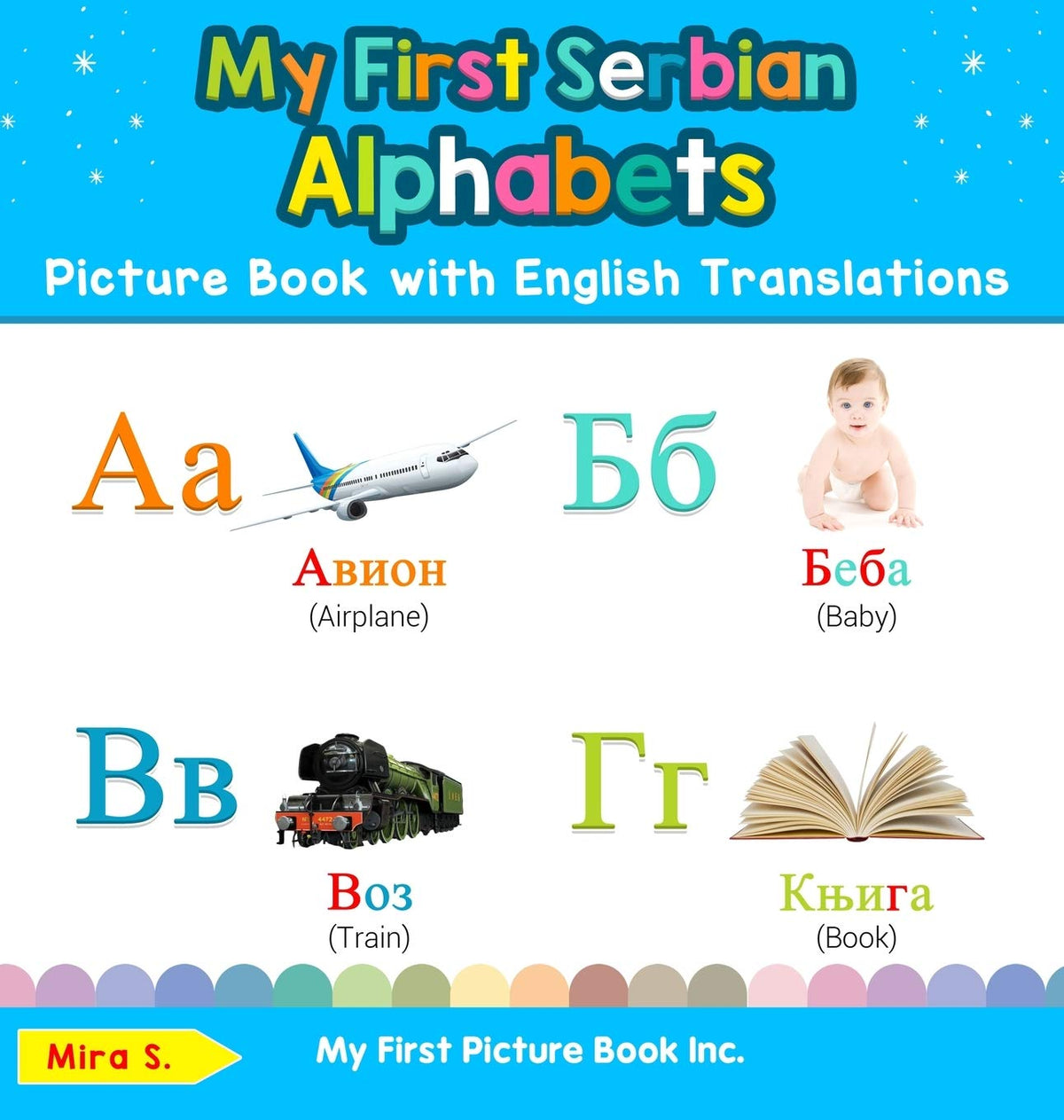 My First Serbian Alphabets Picture Book with English Translations: Bilingual Early Learning & Easy Teaching Serbian Books for Kids (Teach & Learn Basic Serbian Words for Children)
