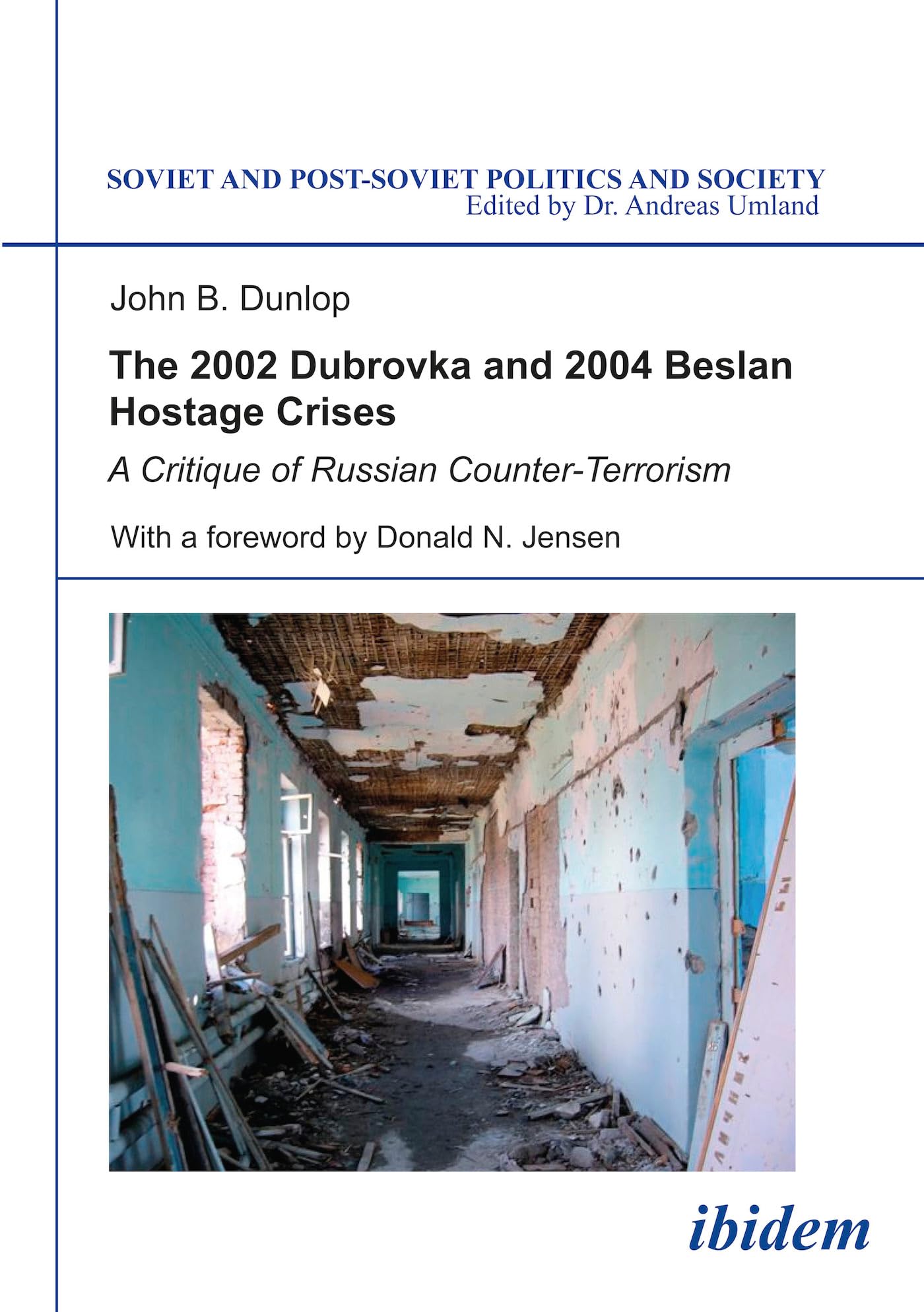 The 2002 Dubrovka and 2004 Beslan Hostage Crises: A Critique of Russian Counter-Terrorism (Soviet and Post-Soviet Politics and Society 26)