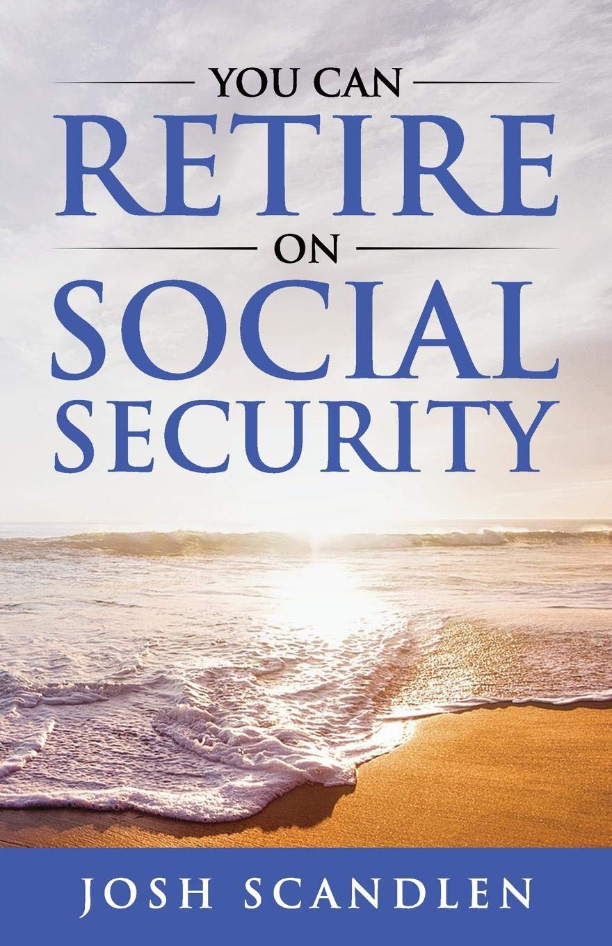 You CAN RETIRE On Social Security (Scandlen Sustainable Wealth Series)