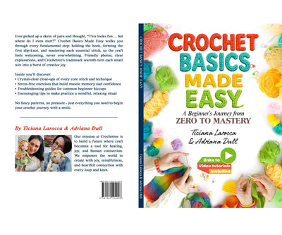 Crochet Basics Made Easy: A Beginner's Journey from Zero to Mastery with Video Tutorials, Mindful Crafting Guide Book for Core Stitches and Techniques
