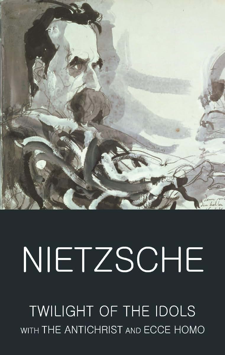 Twilight of the Idols with The Antichrist and Ecce Homo (Wordsworth Classics of World Literature)